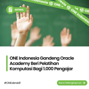 ONE Indonesia Gandeng Oracle Academy Beri Pelatihan Komputasi Bagi 1.000 Pengajar