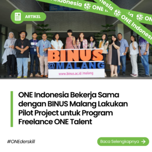ONE Indonesia Bekerja Sama dengan BINUS Malang Lakukan Pilot Project untuk Program Freelance ONE Talent