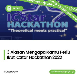 3 Alasan Mengapa Kamu Perlu Ikut ICStar Hackathon 2022