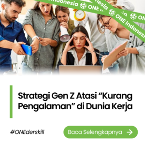 Strategi Gen Z Atasi “Kurang Pengalaman” di Dunia Kerja