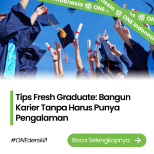 Tips Fresh Graduate: Bangun Karier Tanpa Harus Punya Pengalaman