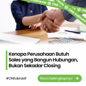 Kenapa Perusahaan Butuh Sales yang Bangun Hubungan, Bukan Sekadar Closing