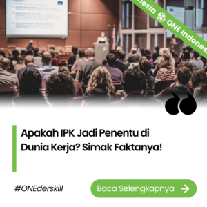 Apakah IPK Jadi Penentu di Dunia Kerja? Simak Faktanya!