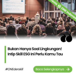 Bukan Hanya Soal Lingkungan! Intip Skill ESG Ini Perlu Kamu Tau