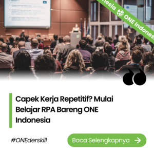 Capek Kerja Repetitif? Mulai Belajar RPA Bareng ONE Indonesia