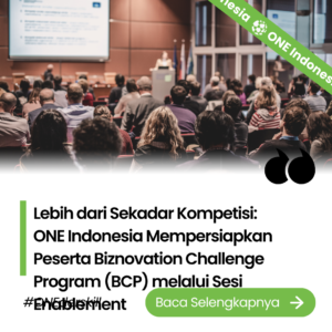 Lebih dari Sekadar Kompetisi: ONE Indonesia Mempersiapkan Peserta Biznovation Challenge Program (BCP) melalui Sesi Enablement
