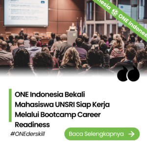ONE Indonesia Bekali Mahasiswa UNSRI Siap Kerja Melalui Bootcamp Career Readiness
