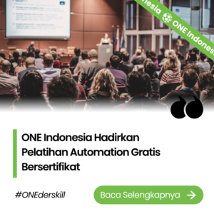ONE Indonesia Hadirkan Pelatihan Automation Gratis Bersertifikat