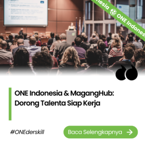 ONE Indonesia & MagangHub: Dorong Talenta Siap Kerja