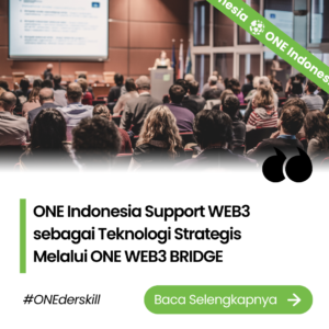 ONE Indonesia Support WEB3 sebagai Teknologi Strategis Melalui ONE WEB3 BRIDGE