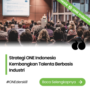 Strategi ONE Indonesia Kembangkan Talenta Berbasis Industri