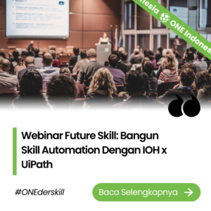 Webinar Future Skill: Bangun Skill Automation Dengan IOH x UiPath