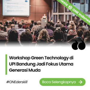 Workshop Green Technology di UPI Bandung Jadi Fokus Utama Generasi Muda